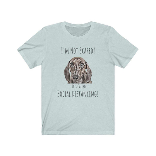 I'm Not Scared! It's Called Social Distancing! (Unisex Tee) - DoggoAppreciation