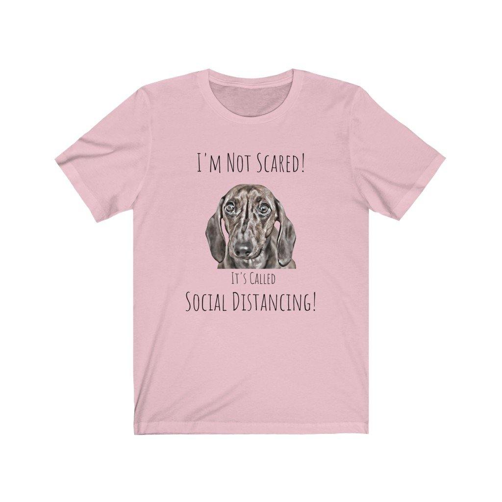 I'm Not Scared! It's Called Social Distancing! (Unisex Tee) - DoggoAppreciation