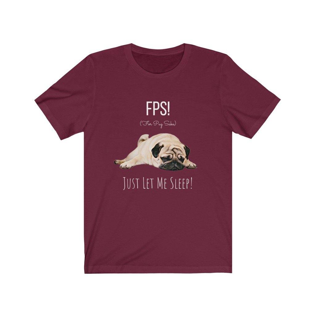 For Pug Sake! Just Let Me Sleep! (Unisex Tee) - DoggoAppreciation