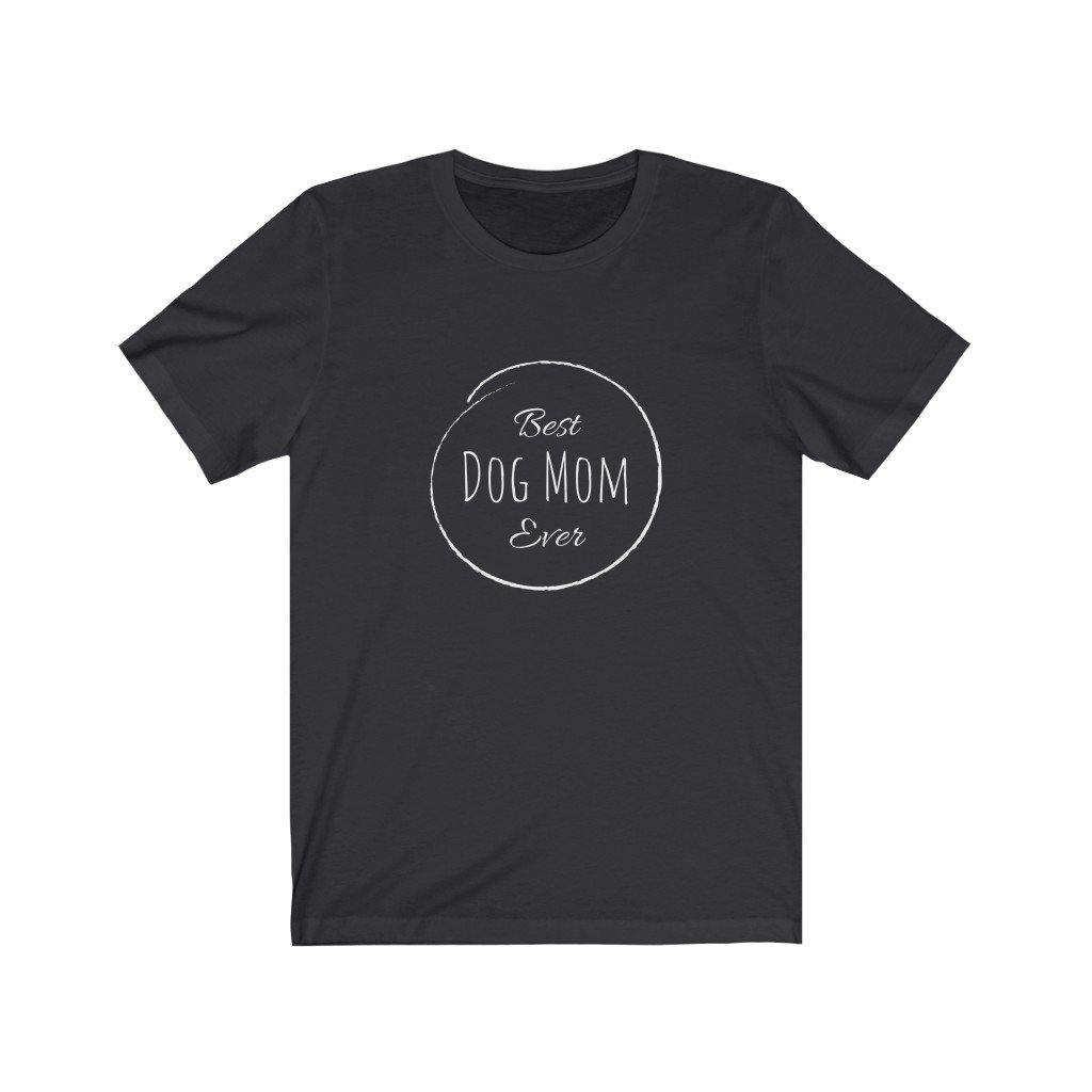 Best Dog Mom Ever (Unisex Tee) - DoggoAppreciation